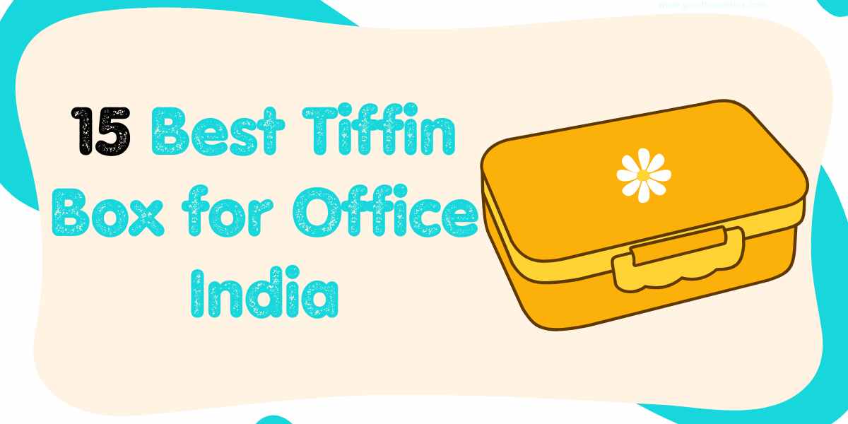 15 Best Tiffin Box for Office India