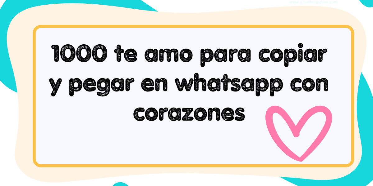 1000 te amo para copiar y pegar en whatsapp con corazones